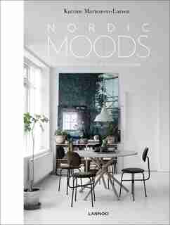Nordic Moods: A Guide To Successful Interior Decoration by Katrine Martensen-larsen