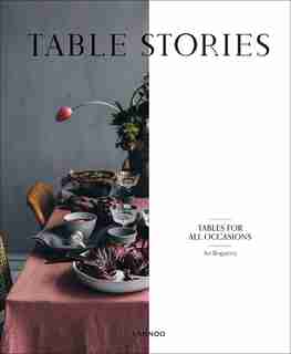 Table Stories: Tables For All Occasions by An Bogaerts