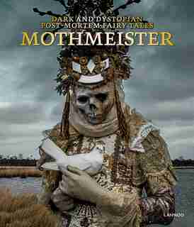 Mothmeister: Dark And Dystopian Post-mortem Fairy Tales by Lannoo Publishers
