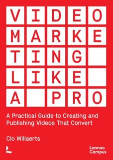 Video Marketing Like A Pro: A Practical Guide To Creating And Publishing Videos That Convert