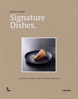 Signature Dishes.: 50 Chefs Share Their Secret Recipe