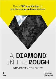 A diamond in the rough: Over a 100 specific tips to build a strong customer culture