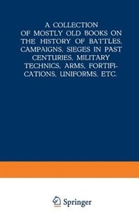 Front cover_A Collection of Mostly Old Books on the History of Battles, Campaigns, Sieges in Past Centuries, Military Technics, Arms, Fortifications, Uniforms, Etc.