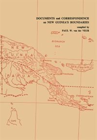 Documents and Correspondence on New Guinea's Boundaries