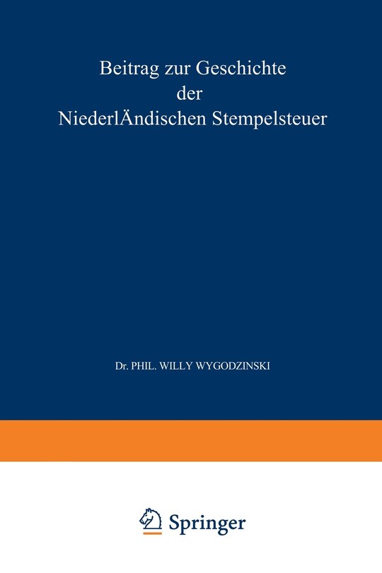 Beitrag zur Geschichte der Niederländischen Stempelsteuer Fünftes Kapitel: Inaugural-Dissertation zur Erlangung der Doctorwürde bei der Hohen Philosophischen Facultät der Rheinischen Friedrich-Wilhelms-Universität in Bonn. eingereicht und mit den beigefügten Thesen verteidigt am 7 Juli 1900