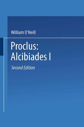 Proclus: Alcibiades I: A Translation And Commentary