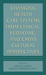 Front cover_Changing Health Care Systems from Ethical, Economic, and Cross Cultural Perspectives