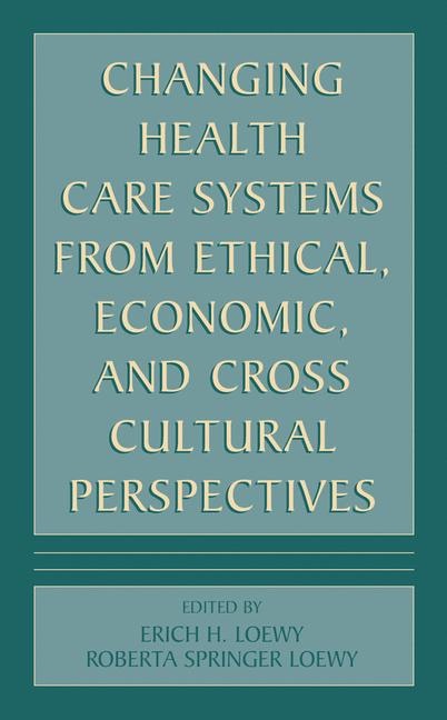 Front cover_Changing Health Care Systems from Ethical, Economic, and Cross Cultural Perspectives