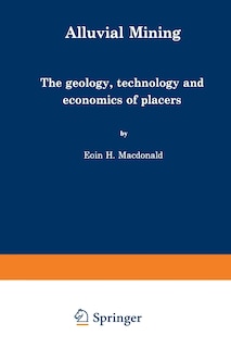 Alluvial Mining: The geology, technology and economics of placers