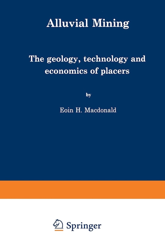 Alluvial Mining: The geology, technology and economics of placers