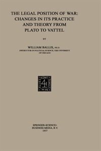 The Legal Position Of War: Changes In Its Practice And Theory From Plato To Vattel