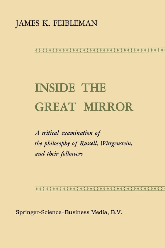 Inside The Great Mirror: A Critical Examination Of The Philosophy Of Russell, Wittgenstein, And Their Followers