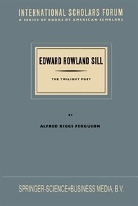 Edward Rowland Sill: The Twilight Poet