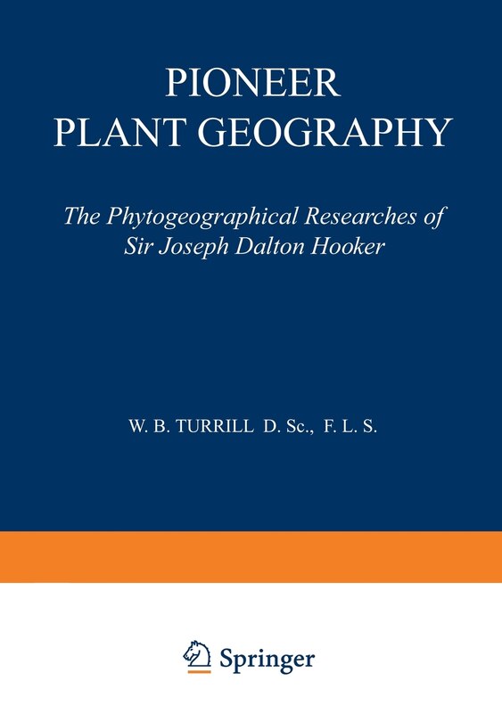 Pioneer Plant Geography: The Phytogeographical Researches of Sir Joseph Dalton Hooker
