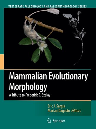 Mammalian Evolutionary Morphology: A Tribute To Frederick S. Szalay