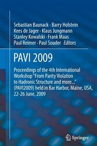 PAVI09: Proceedings of the 4th International Workshop From Parity Violation to Hadronic Structure and more... held in Bar Harbor, Maine, USA, 22-26 June 2009