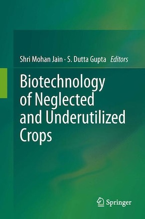 Biotechnology Of Neglected And Underutilized Crops