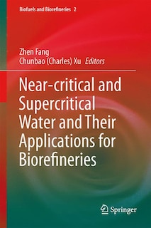 Front cover_Near-critical And Supercritical Water And Their Applications For Biorefineries