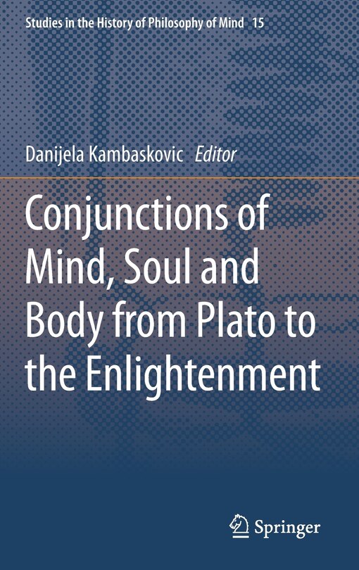 Front cover_Conjunctions of Mind, Soul and Body from Plato to the Enlightenment