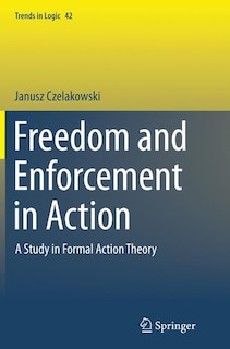 Freedom And Enforcement In Action: A Study In Formal Action Theory