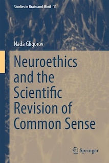 Front cover_Neuroethics And The Scientific Revision Of Common Sense