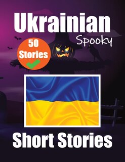 Front cover_50 Short Spooky Storiеs in Ukrainian A Bilingual Journеy in English and Ukrainian