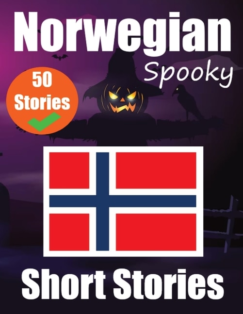 50 Spooky Short Stories in Norwegian A Bilingual Journey in English and Norwegian: Haunted Tales in English and Norwegian Learn Norwegian Language Through Spooky Short Stories