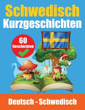 Kurzgeschichten auf Schwedisch Schwedisch und Deutsch nebeneinander: Lernen Sie die schwedische Sprache Für Kinder Geeignet