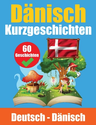 Kurzgeschichten auf Dänisch Dänisch und Deutsch Nebeneinander: Lernen Sie die Dänische Sprache Zweisprachige Kurzgeschichten - Deutsch und Dänisch