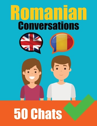 Conversations in Romanian English and Romanian Conversations Side by Side: Romanian Made Easy: A Parallel Language Journey Learn the Romanian language