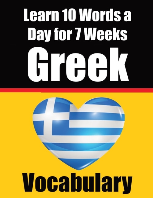 Greek Vocabulary Builder: Learn 10 Greek Words a Day for 7 Weeks: A Comprehensive Guide for Children and Beginners to Learn Greek Learn Greek Language