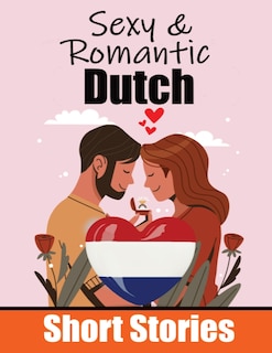 Front cover_50 Sexy & Romantic Short Stories to Learn Dutch Language Romantic Tales for Language Lovers English and Dutch Side by Side