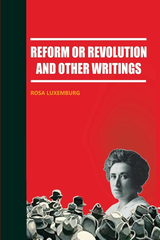 Front cover_Reform or Revolution and Other Writings