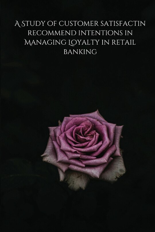 Front cover_A Study of customer satisfactin recommend intentions in Managing Loyalty in retail banking