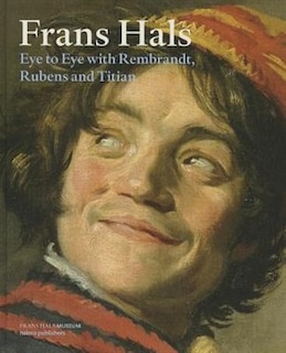 Front cover_Frans Hals: Eye to Eye with Rembrandt, Rubens and Titian