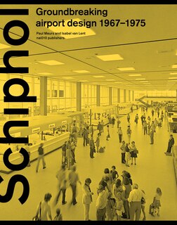 Couverture_Schiphol: Groundbreaking Airport Design 1967-1975