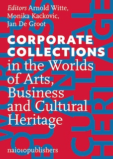 Corporate Collections in the Worlds of Arts, Business and Cultural Heritage