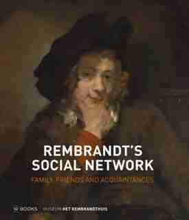 Rembrandt's Social Network: Family, Friends And Acquaintances by Epco Runia