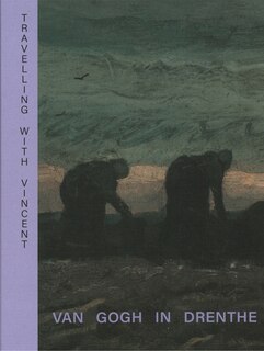 Front cover_Travelling with Vincent - Van Gogh in Drenthe