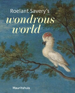 Front cover_Roelant Savery's Wondrous World