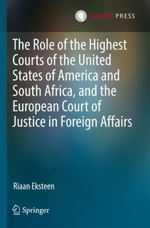 Front cover_The Role Of The Highest Courts Of The United States Of America And South Africa, And The European Court Of Justice In Foreign Affairs