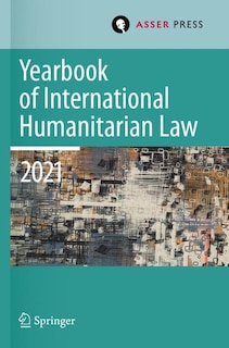 Yearbook of International Humanitarian Law, Volume 24 (2021): Cultures of International Humanitarian Law