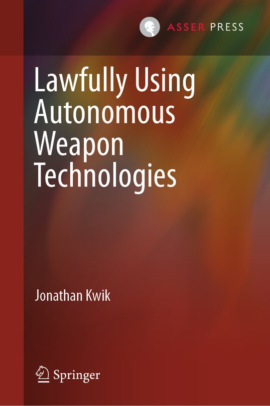 Front cover_Lawfully Using Autonomous Weapon Technologies