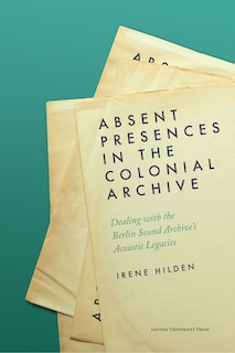 Front cover_Absent Presences in the Colonial Archive