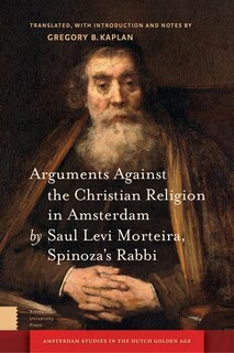 Front cover_Arguments Against The Christian Religion In Amsterdam By Saul Levi Morteira, Spinoza's Rabbi