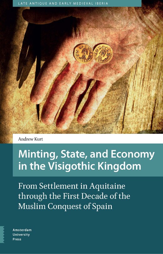 Front cover_Minting, State, And Economy In The Visigothic Kingdom
