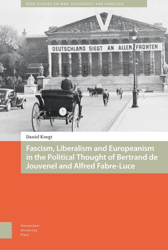 Front cover_Fascism, Liberalism And Europeanism In The Political Thought Of Bertrand De Jouvenel And Alfred Fabre-luce