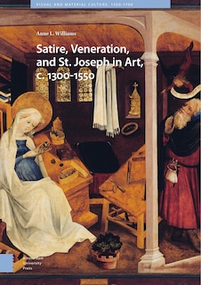 Front cover_Satire, Veneration, And St. Joseph In Art, C. 1300-1550