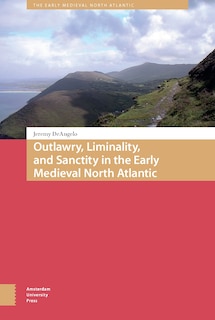 Couverture_Outlawry, Liminality, And Sanctity In The Literature Of The Early Medieval North Atlantic