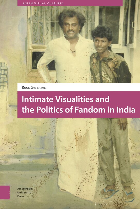 Front cover_Intimate Visualities And The Politics Of Fandom In India